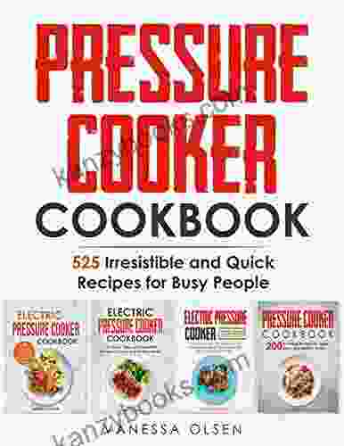 Pressure Cooker Cookbook: 525 Irresistible And Quick Recipes For Busy People