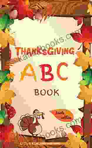 Thanksgiving ABC Book: A Compilation Of Fun Pictures To Learn The Alphabet A Z With Thanksgiving Words Perfect Gift For Kids Toddlers And Preschoolers
