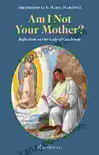 Am I Not Your Mother?: Reflections On Our Lady Of Guadalupe