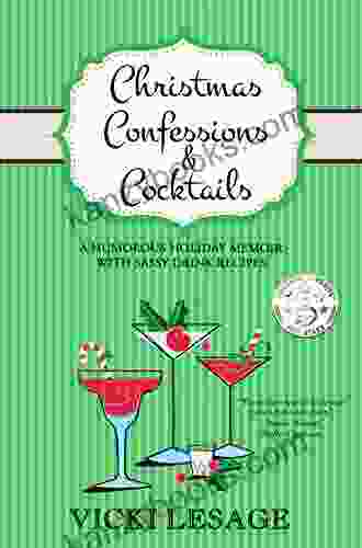 Christmas Confessions Cocktails: A Humorous Holiday Memoir With Sassy Drink Recipes (American In Paris)