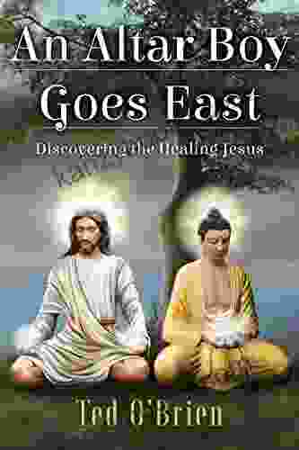 An Altar Boy Goes East: Discovering The Healing Jesus