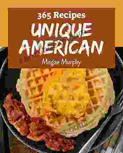 365 Unique American Recipes: An American Cookbook For All Generation