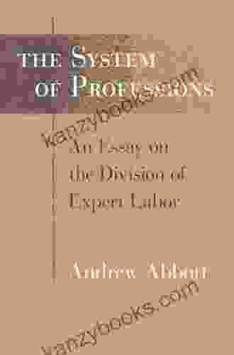 The System Of Professions: An Essay On The Division Of Expert Labor (Institutions)
