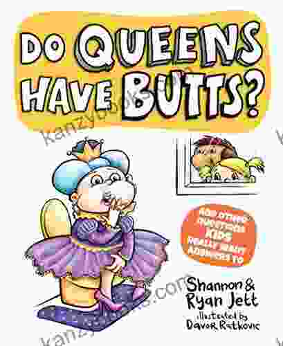 Do Queens Have Butts?: And Other Questions Kids Really Want Answers To