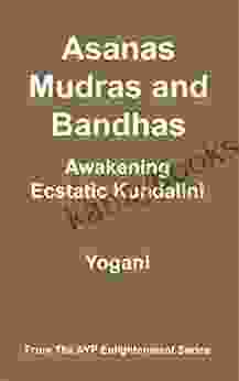 Asanas Mudras Bandhas Awakening Ecstatic Kundalini (AYP Enlightenment 4)