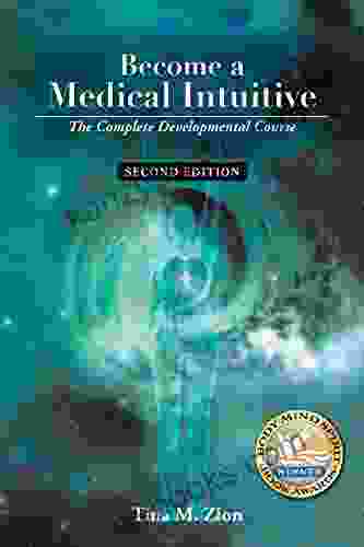 Become A Medical Intuitive Second Edition: The Complete Developmental Course (Medical Intuition 3)