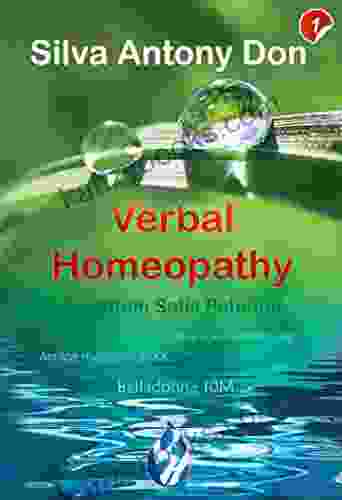Verbal Homeopathy Part 1: Beginner Guide Step By Step For Preventing And Healing All Ages The Blessing Of Water And Homeopathy Is Now In Your Hands