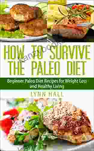 How To Survive The Paleo Diet: Beginner Paleo Diet Recipes For Weight Loss And Healthy Living