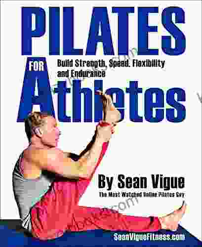 Pilates For Athletes: Beginner To Advanced Total Training Program For Athletes In Every Sport