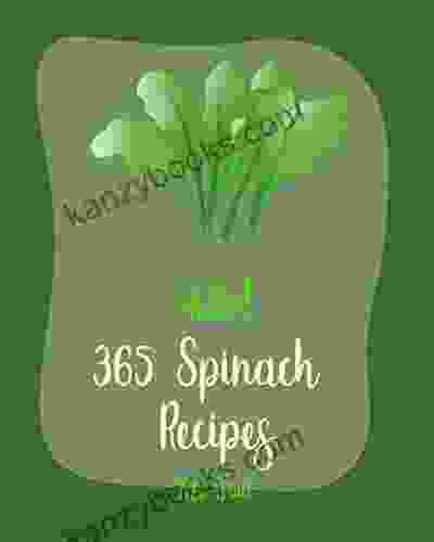 Hello 365 Spinach Recipes: Best Spinach Cookbook Ever For Beginners Artichoke Recipes Summer Salad Chicken Breast Recipes Stuffed Mushroom Cookbook Homemade Salad Dressing Recipes 1