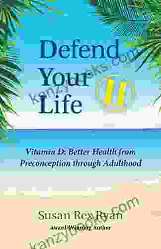 Defend Your Life II: Vitamin D: Better Health From Preconception Through Adulthood