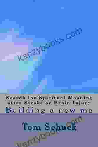 Search For Spiritual Meaning After Brain Injury/Stroke: Building A New Me (Corrected)