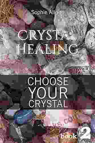 Crystal Healing: Choose Your Crystal (Find Your Talisman Or Amulet) (Crystals 2)