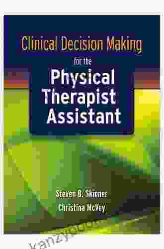 Clinical Decision Making For The Physical Therapist Assistant
