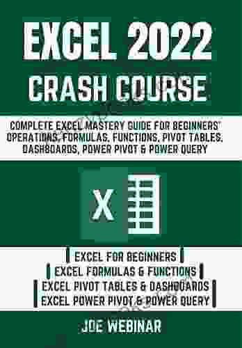 EXCEL 2024 CRASH COURSE: COMPLETE EXCEL MASTERY GUIDE FOR BEGINNERS OPERATIONS FORMULAS FUNCTIONS PIVOT TABLES DASHBOARDS POWER PIVOT POWER QUERY (EXCEL 2024 MASTERY GUIDE 6)