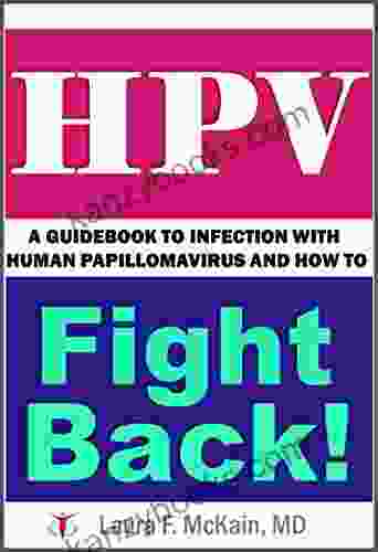 HPV: A Guidebook To Infection With Human Papillomavirus And How To Fight Back