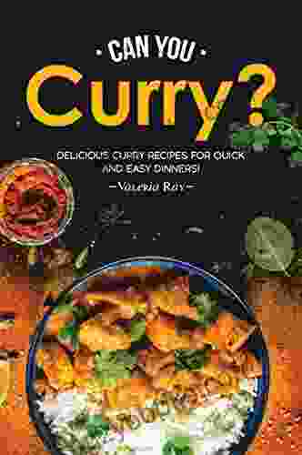 Can You Curry?: Delicious Curry Recipes For Quick And Easy Dinners