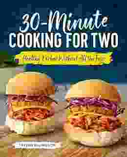 30 Minute Cooking For Two: Healthy Dishes Without All The Fuss