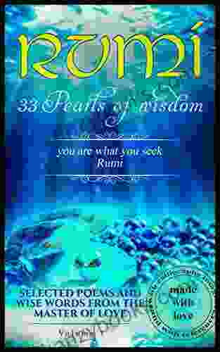 Rumi 33 Pearls Of Wisdom: Wise Words From The Master Of Love (Volume 1)
