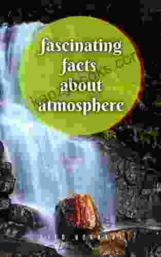 FASCINATING FACTS ABOUT ATMOSPHERE YOU LL LOVE TO SHARE: ( SHORT READ FROM THE FASCINATING FACTS YOU LL LOVE TO SHARE ) (FASCINATING AMAZING AND INTERESTING FACTS SHORT READS 2)