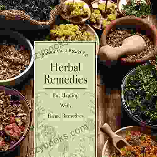 Herbal Remedies For Healing With Home Remedies: 3 In 1 Boxed Set