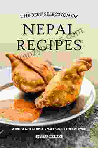 The Best Selection Of Nepal Recipes: Middle Eastern Dishes Made Simple For Everyone