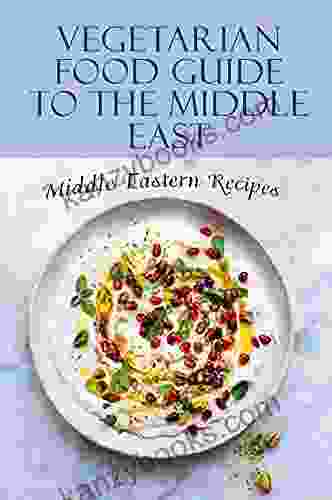 Vegetarian Food Guide To The Middle East: Middle Eastern Recipes: Vegan Food