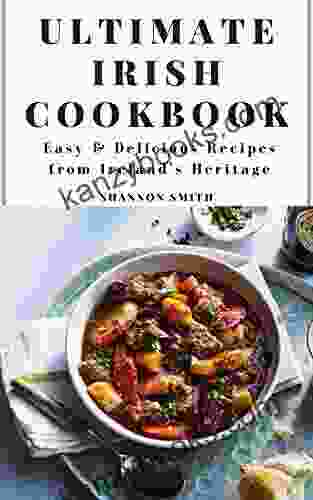 Ultimate Irish Cookbook: Easy Delicious Recipes From Ireland S Heritage