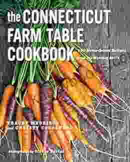 The Connecticut Farm Table Cookbook: 150 Homegrown Recipes From The Nutmeg State (The Farm Table Cookbook)