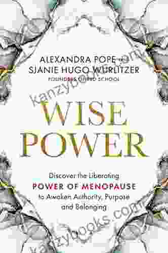 Wise Power: Discover The Liberating Power Of Menopause To Awaken Authority Purpose And Belo Nging