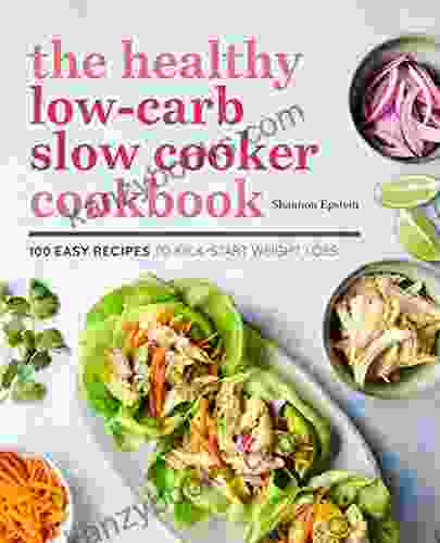 The Healthy Low Carb Slow Cooker Cookbook: 100 Easy Recipes To Kickstart Weight Loss