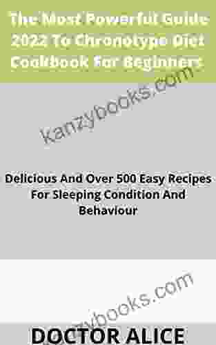 The Most Powerful Guide 2024 To Chronotype Diet Cookbook For Beginners : Delicious And Over 500 Easy Recipes For Sleeping Condition And Behaviour