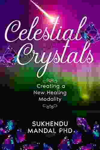 Celestial Crystals: Creating A New Healing Modality (New Healing Codes 3)