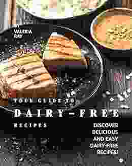 Your Guide To Dairy Free Recipes: Discover Delicious And Easy Dairy Free Recipes