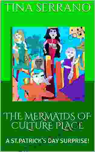 THE MERMAIDS OF CULTURE PLACE: A ST PATRICK S DAY SURPRISE