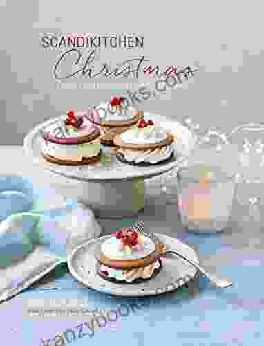 Scandikitchen Christmas: Recipes And Traditions From Scandinavia