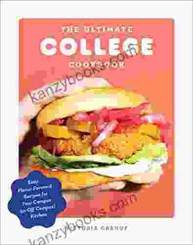 The Ultimate College Cookbook: Easy Flavor Forward Recipes For Your Campus (or Off Campus) Kitchen