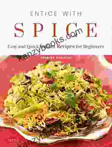 Entice With Spice: Easy Indian Recipes For Busy People
