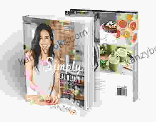 The Simply Real Health Cookbook: Easy Real Food Recipes For A Healthy Life Made Simple