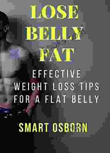 Lose Belly Fat: Effective Weight Loss Tips For A Flat Belly