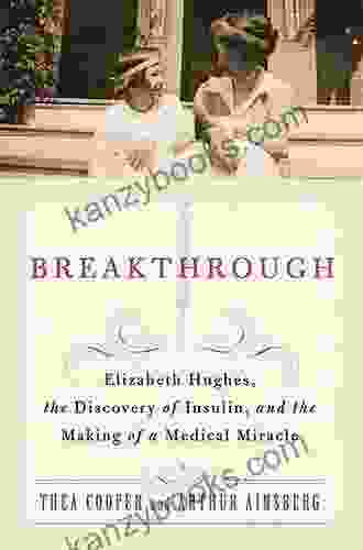 Breakthrough: Elizabeth Hughes The Discovery Of Insulin And The Making Of A Medical Miracle