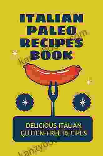 Italian Paleo Recipes Book: Delicious Italian Gluten Free Recipes: Old World Italian Cookbook