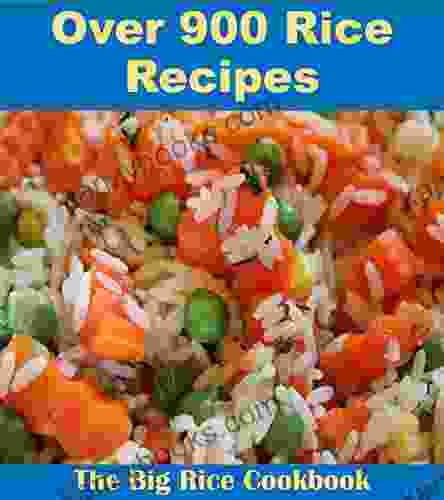 Rice Recipes: Over 900 Rice Recipes From Every Corner Of The World (rice Cookbook Rice Recipes Rice Recipe Book)