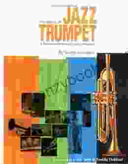 The World Of Jazz Trumpet: A Comprehensive History And Practical Philosophy