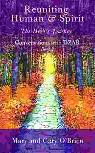 Reuniting Human Spirit: The Hero S Journey: Conversations With DZAR 2