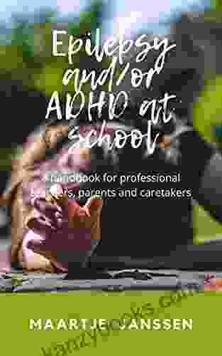 Epilepsy And AD(H)D At School: A Handbook For Professional Teachers Parents And Caretakers