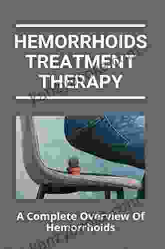 Hemorrhoids Treatment Therapy: A Complete Overview Of Hemorrhoids