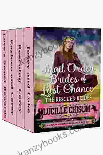 Mail Order Brides Of Last Chance: The Rescued Brides (A 4 Western Romance Box Set)