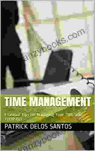 TIME MANAGEMENT: Essential Tips For Managing Your TIME And YOURSELF
