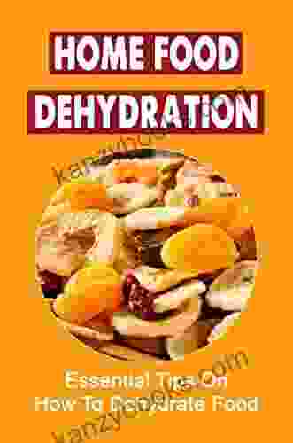 Home Food Dehydration: Essential Tips On How To Dehydrate Food